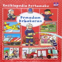 Image of Ensiklopedia pertamaku : pemadam kebakaran