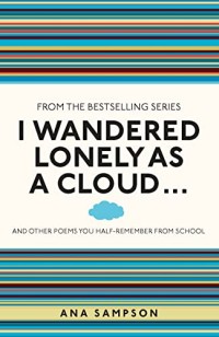 Image of I Wandered Lonely as a Cloud … and Other Poems You Half-Remember from School