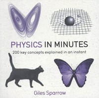 Image of Physics in Minutes: 200 key concepts explained in an instant
