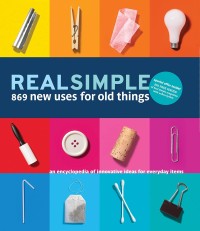Image of Real Simple: 869 New Uses for Old Things