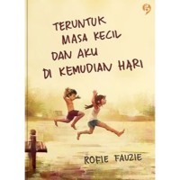 Image of Teruntuk Masa Kecil dan Aku di Kemudian Hari
